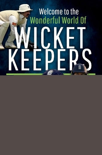 Welcome to the Wonderful World of Wicketkeepers