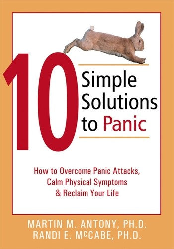 10 Simple Solutions to Panic: How to Overcome Panic Attacks, Calm Physical Sympt