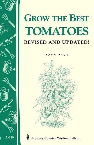 Grow the Best Tomatoes: Storey's Country Wisdom Bulletin A-189