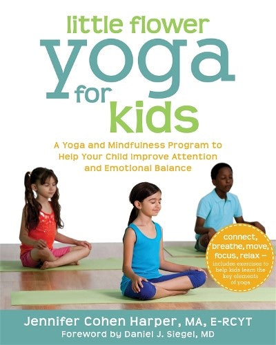 Little Flower Yoga for Kids: A Yoga and Mindfulness Program to Help Your Child I