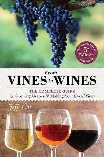From Vines to Wines, 5th Edition: The Complete Guide to Growing Grapes and Makin