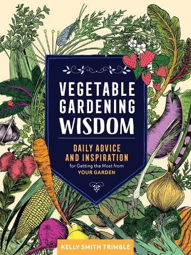 Vegetable Gardening Wisdom: Daily Advice and Inspiration for Getting the Most fr