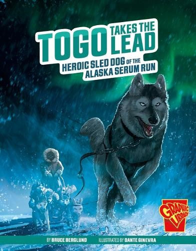 Togo Takes The Lead: Heroic Sled Dog of the Alaska Serum Run