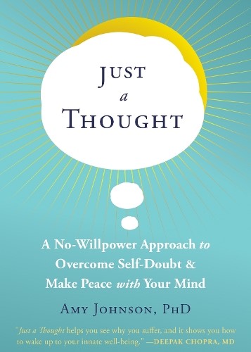 Just a Thought: A No-Willpower Approach to Overcome Self-Doubt and Make Peace wi