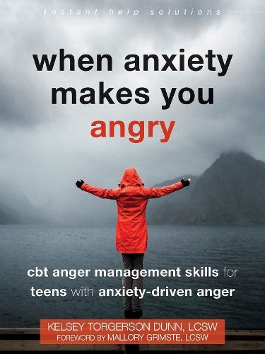 When Anxiety Makes You Angry: CBT Anger Management Skills for Teens with Anxiety