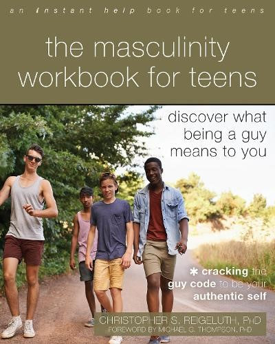 The Masculinity Workbook for Teens: Discover What Being a Guy Means to You