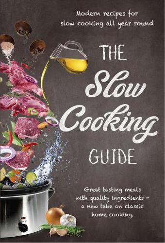 Slow Cooking Guide : Great Tasting Meals With Quality Ingredients: A New Take on