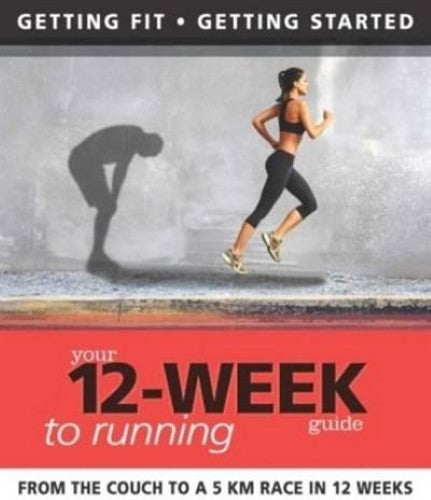 Your 12-Week Guide to Running: From Your Armchair to a 5 KM Race in 12 Weeks (IM