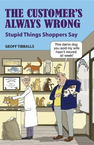 The Customer's Always Wrong : Stupid Things Shoppers Say