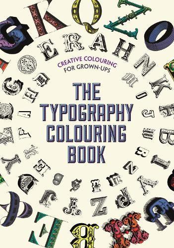 The Typography Colouring Book: Creative Colouring for Grown-ups