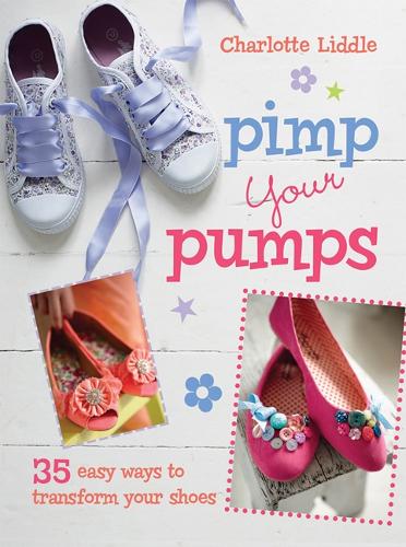 Pimp Your Pumps: 35 easy ways to transform your shoes, for children aged 7+