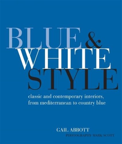 Blue and White Style: Classic and contemporary interiors from Mediterranean to c