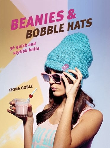 Beanies and Bobble Hats: 36 quick and stylish knits