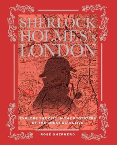 Sherlock Holmes's London: Explore the city in the footsteps of the great detecti