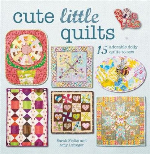 Cute Little Quilts : 15 Adorable Dolly Quilts to Sew