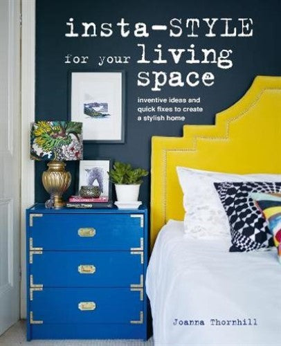 Insta-style for Your Living Space: Inventive ideas and quick fixes to create a s