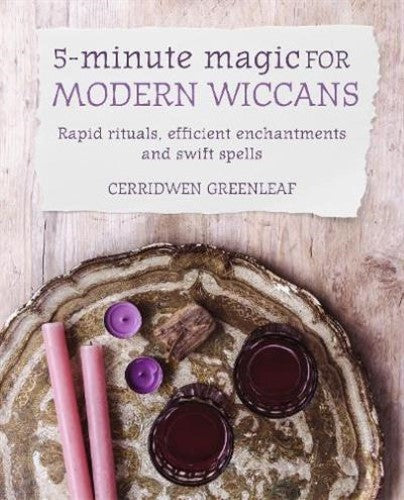 5-Minute Magic for Modern Wiccans: Rapid rituals, efficient enchantments, and sw