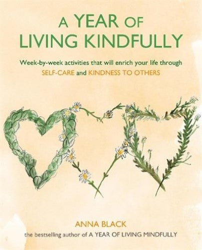 A Year of Living Kindfully: Week-by-week activities that will enrich your life t