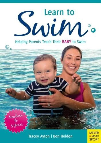 Learn to Swim: Helping Parents Teach Their Baby to Swim ? Newborn to 3 Years