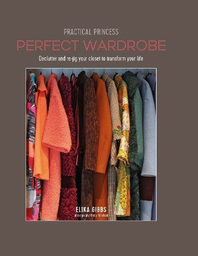 Practical Princess Perfect Wardrobe: Declutter and Re-Jig Your Wardrobe to Trans