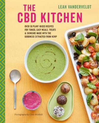 The CBD Kitchen: Plant-based tonics, treats, and easy meals made with the goodne