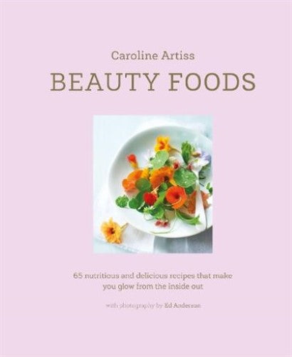 Beauty Foods: 65 nutritious and delicious recipes that make you glow from the in