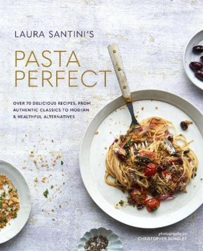 Pasta Perfect: Over 70 delicious recipes, from authentic classics to modern & he