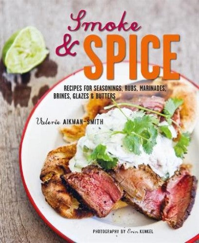 Smoke and Spice: Recipes for seasonings, rubs, marinades, brines, glazes & butte