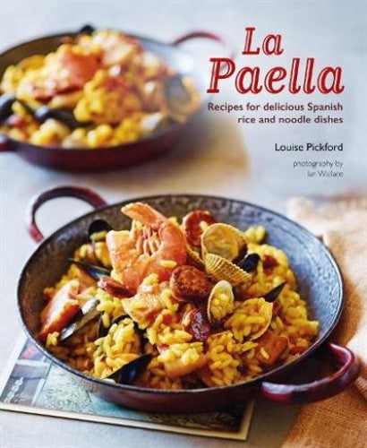 Paella, La: Recipes for Delicious Spanish Rice and Noodle Dishes