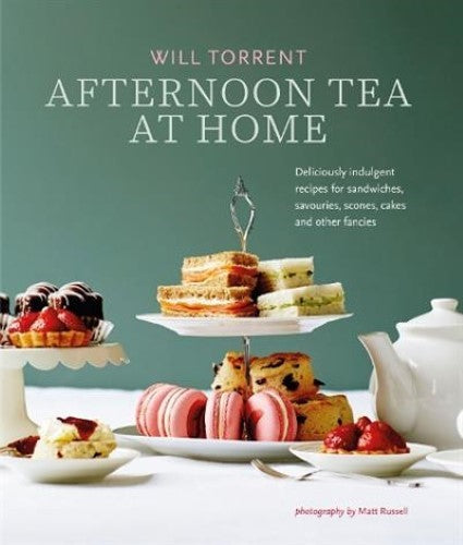 Afternoon Tea At Home: Deliciously Indulgent Recipes for Sandwiches, Savouries,