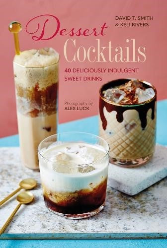 Dessert Cocktails: 40 Deliciously Indulgent Sweet Drinks