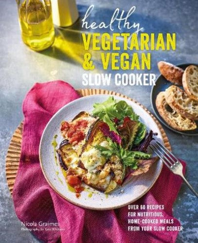 Healthy Vegetarian & Vegan Slow Cooker: Over 60 Recipes for Nutritious, Home-Coo