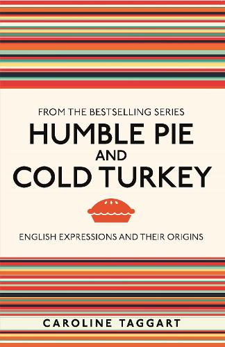 Humble Pie and Cold Turkey: English Expressions and Their Origins (I Used to Kno