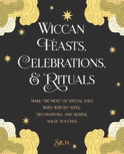 Wiccan Feasts, Celebrations, and Rituals: Make the most of special days with wit