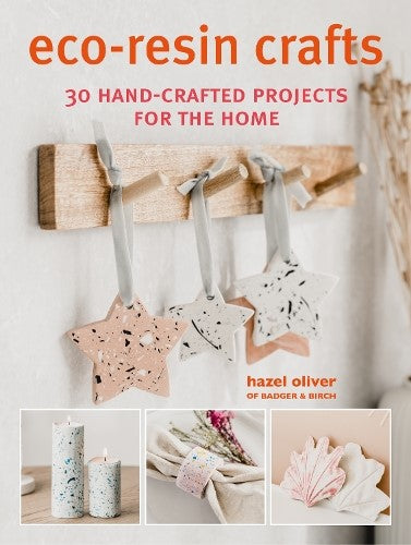 Eco-Resin Crafts: 30 hand-crafted projects for the home