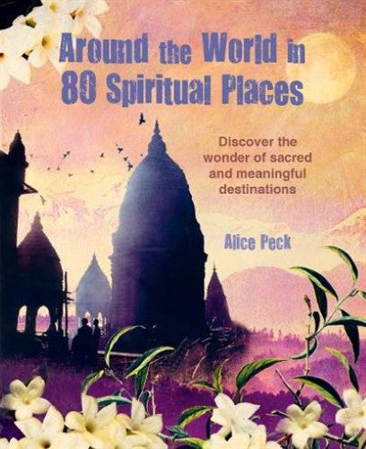 Around the World in 80 Spiritual Places: Discover the wonder of sacred and meani