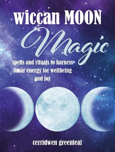 Wiccan Moon Magic: Spells and rituals to harness lunar energy for wellbeing and