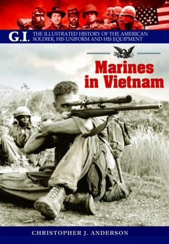 Marines in Vietnam (G.I. The Illustrated History of the American Solder, his Uni