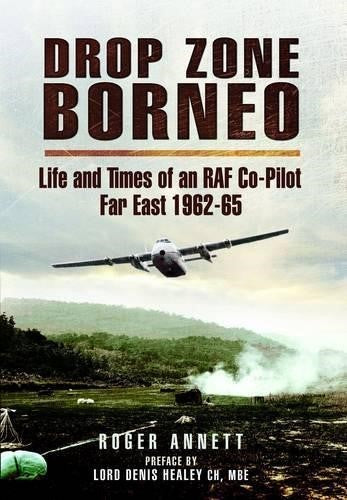 Drop Zone Borneo-the Raf Campaign 1963-65