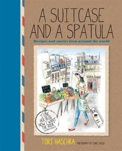 A Suitcase and a Spatula : Recipes and Stories from Around the World