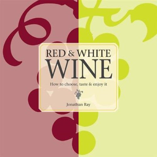 Red & White Wine: How to choose, taste and enjoy it