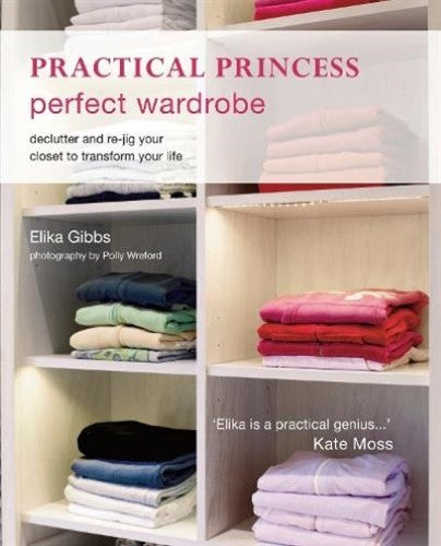 Practical Princess Perfect Wardrobe : Declutter and Re-Jig Your Closet to Transf