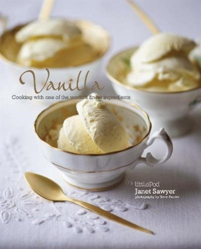 Vanilla: Cooking with one of the worlds finest ingredients: Cooking with the kin