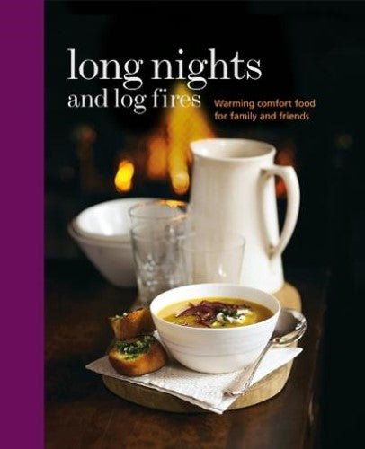 Long Nights and Log Fires: Warming comfort food for family and friends (Cookery)