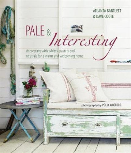 Pale & Interesting: Decorating with Whites, Pastels and Neutrals for a Warm and