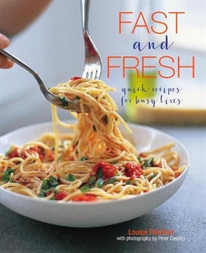 Fast and Fresh : Quick Recipes for Busy Lives