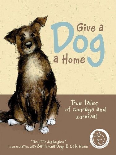 Give a Dog a Home: True Tales of Courage and Survival