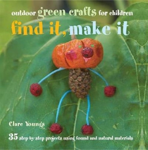 Find It, Make It: Outdoor Green Crafts for Children