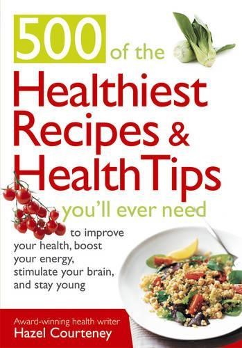 500 of the Healthiest Recipes and Health Tips You'll Ever Need