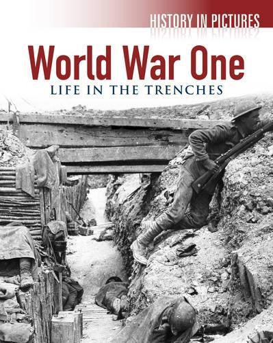 World War I: Life in the Trenches (History in Pictures)